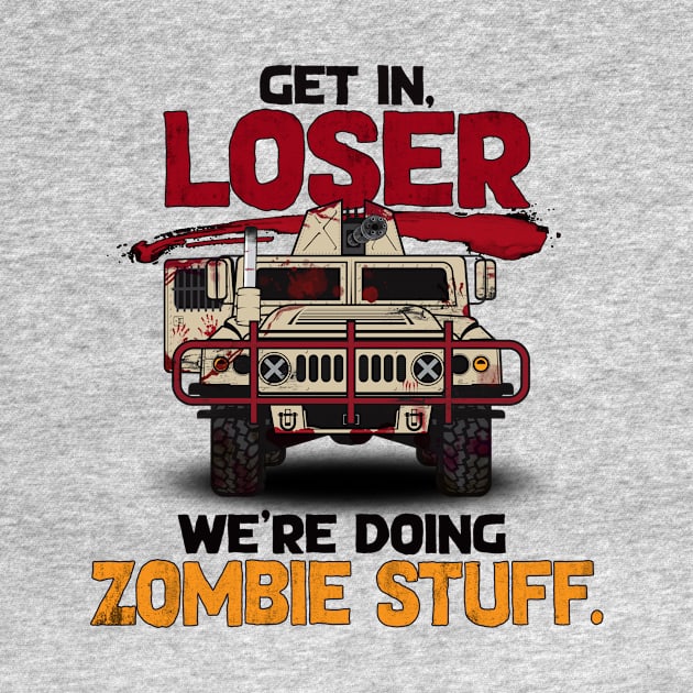 Get in, Loser. We're Doing Zombie Stuff by SchaubDesign